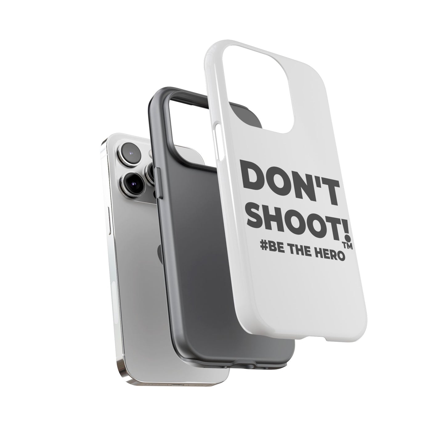 DON'T SHOOT! #BE THE HERO™ PHONE CASE WORLDWIDE