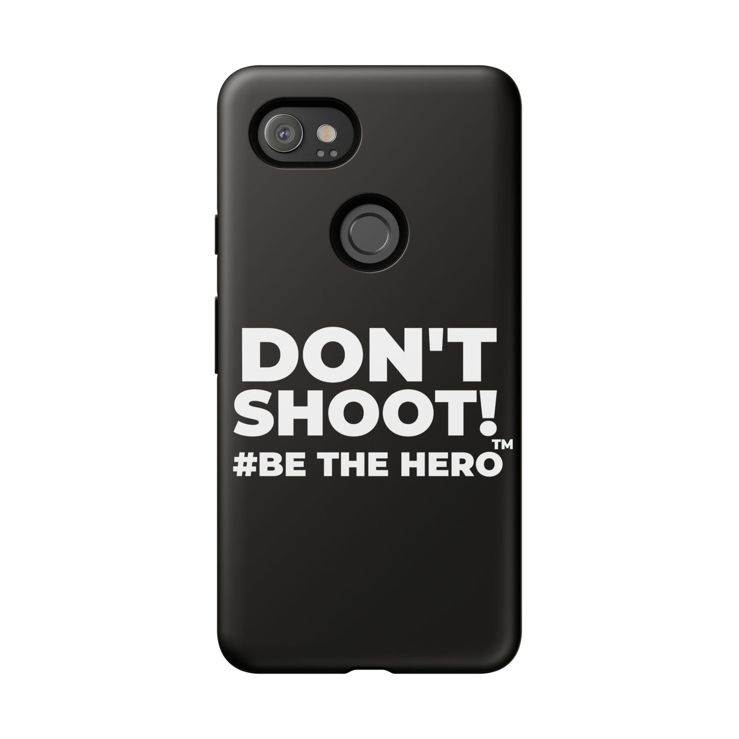DON'T SHOOT! #BE THE HERO™ PHONE CASE WORLDWIDE