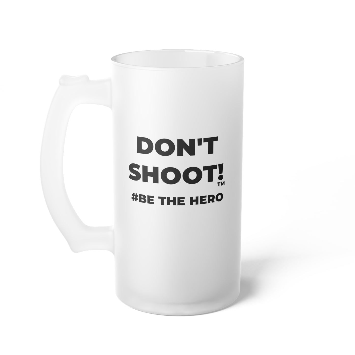 DON'T SHOOT! #BE THE HERO™ FROSTED MUG WORLDWIDE