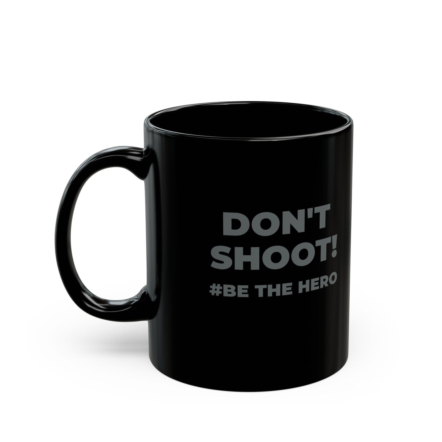 DON'T SHOOT! #BE THE HERO™ BLACK MUG WORLDWIDE