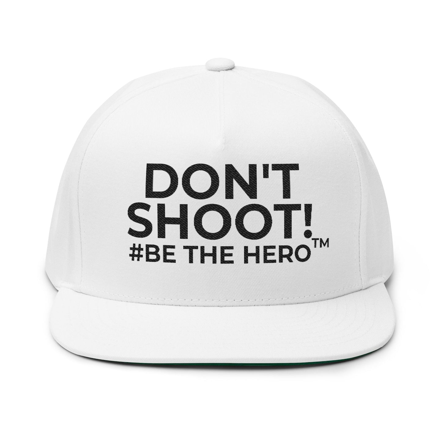 DON'T SHOOT! #BE THE HERO™ EMBROIDERED FLAT BILL CAP SHIP WORLDWIDE