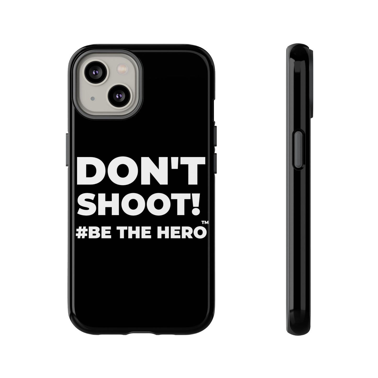 DON'T SHOOT! #BE THE HERO™ PHONE CASE WORLDWIDE