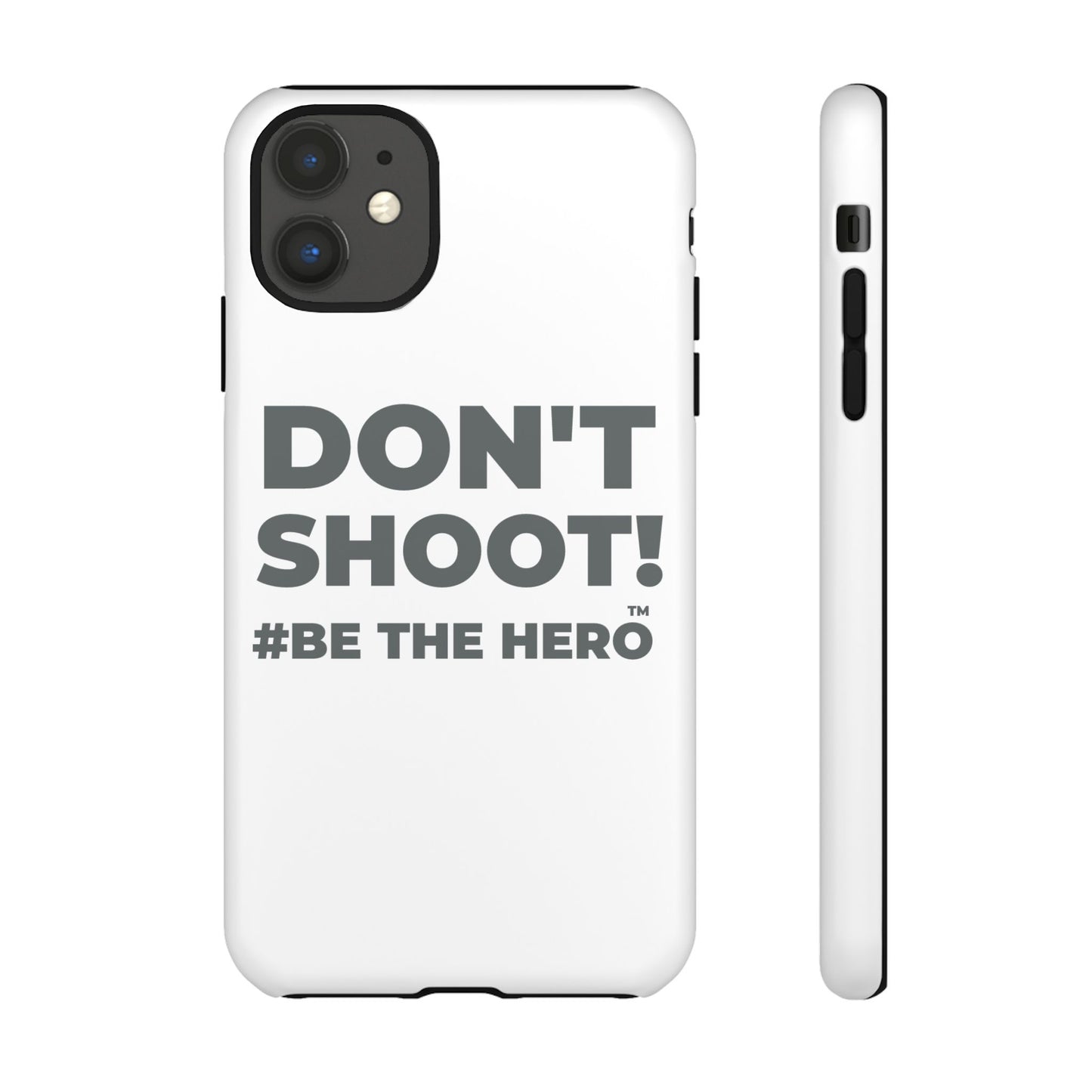 DON'T SHOOT! #BE THE HERO™ PHONE CASE WORLDWIDE