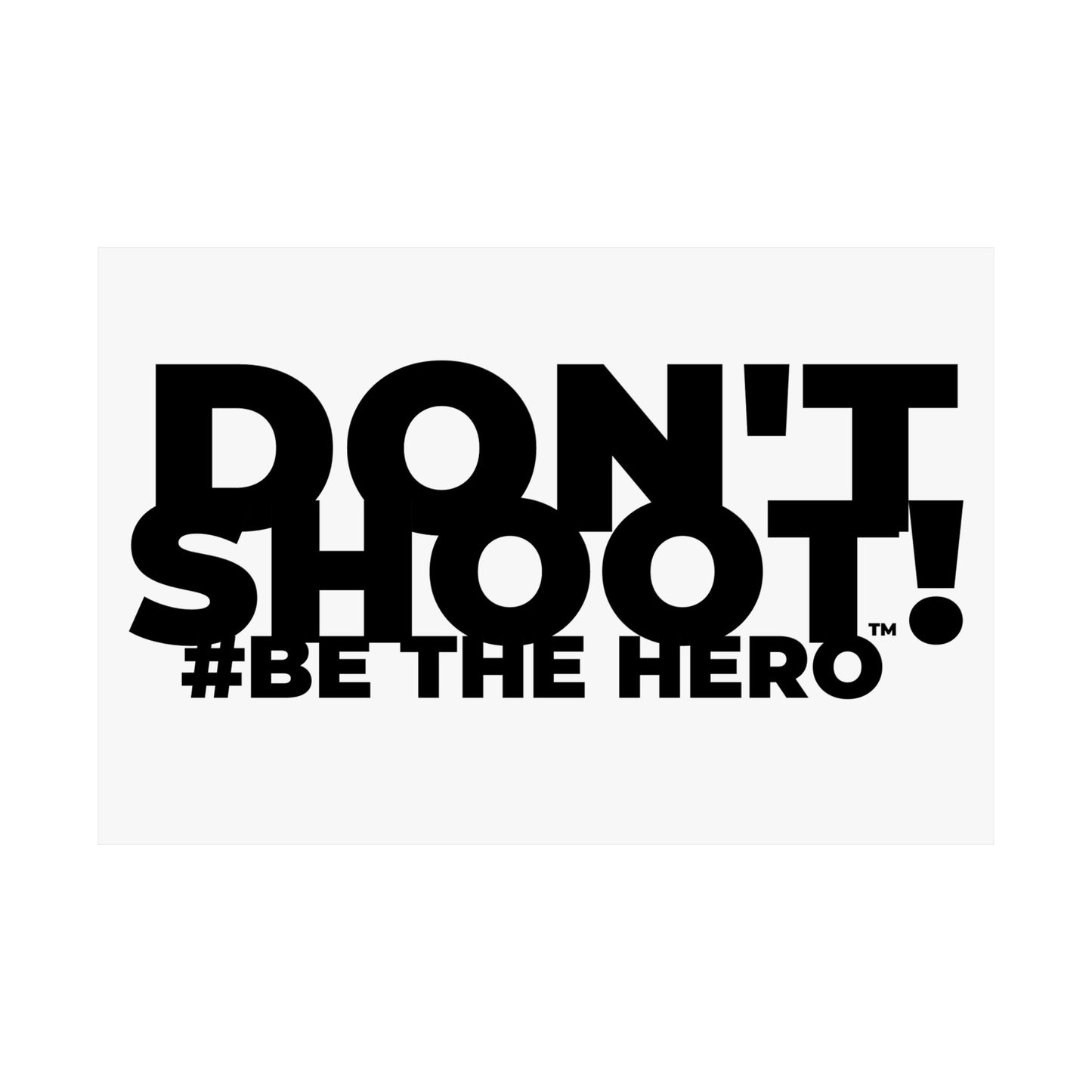 DON'T SHOOT! #BE THE HERO™ SATIN POSTER WORLDWIDE