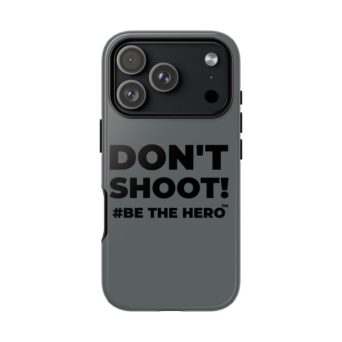DON'T SHOOT! #BE THE HERO™ PHONE CASE WORLDWIDE