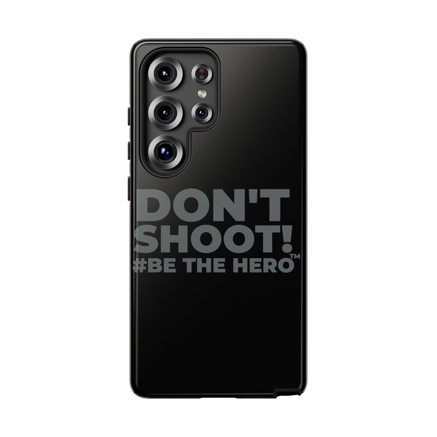 DON'T SHOOT! #BE THE HERO™ PHONE CASE WORLDWIDE