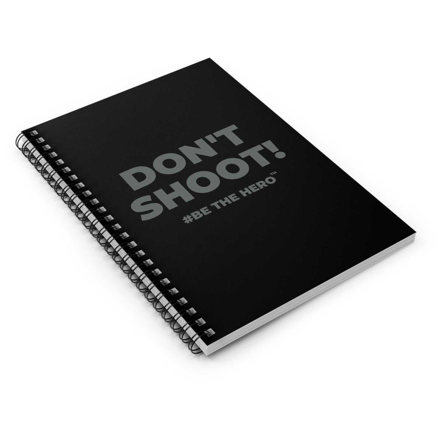 DON'T SHOOT! #BE THE HERO™ SPIRAL NOTEBOOK WORLDWIDE