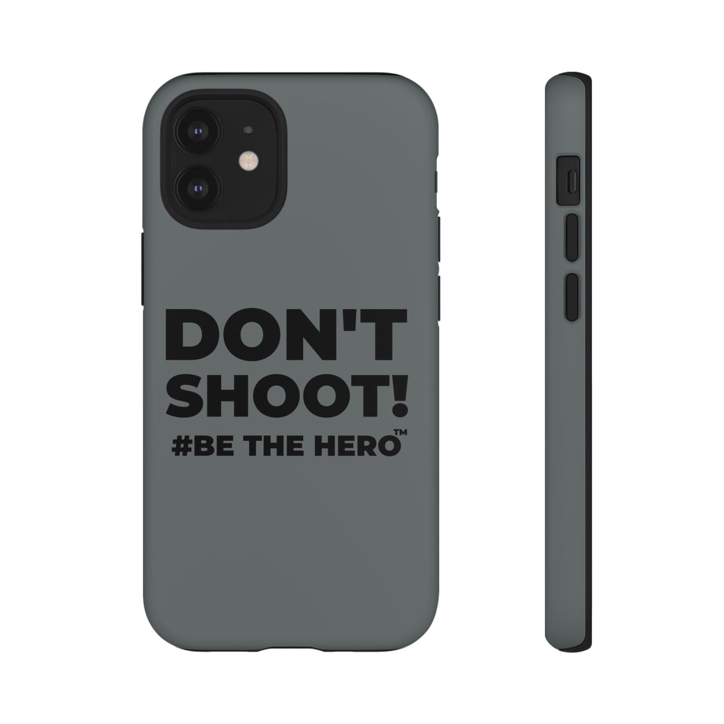 DON'T SHOOT! #BE THE HERO™ PHONE CASE WORLDWIDE
