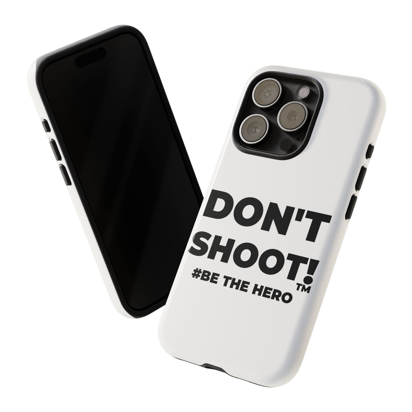 DON'T SHOOT! #BE THE HERO™ PHONE CASE WORLDWIDE