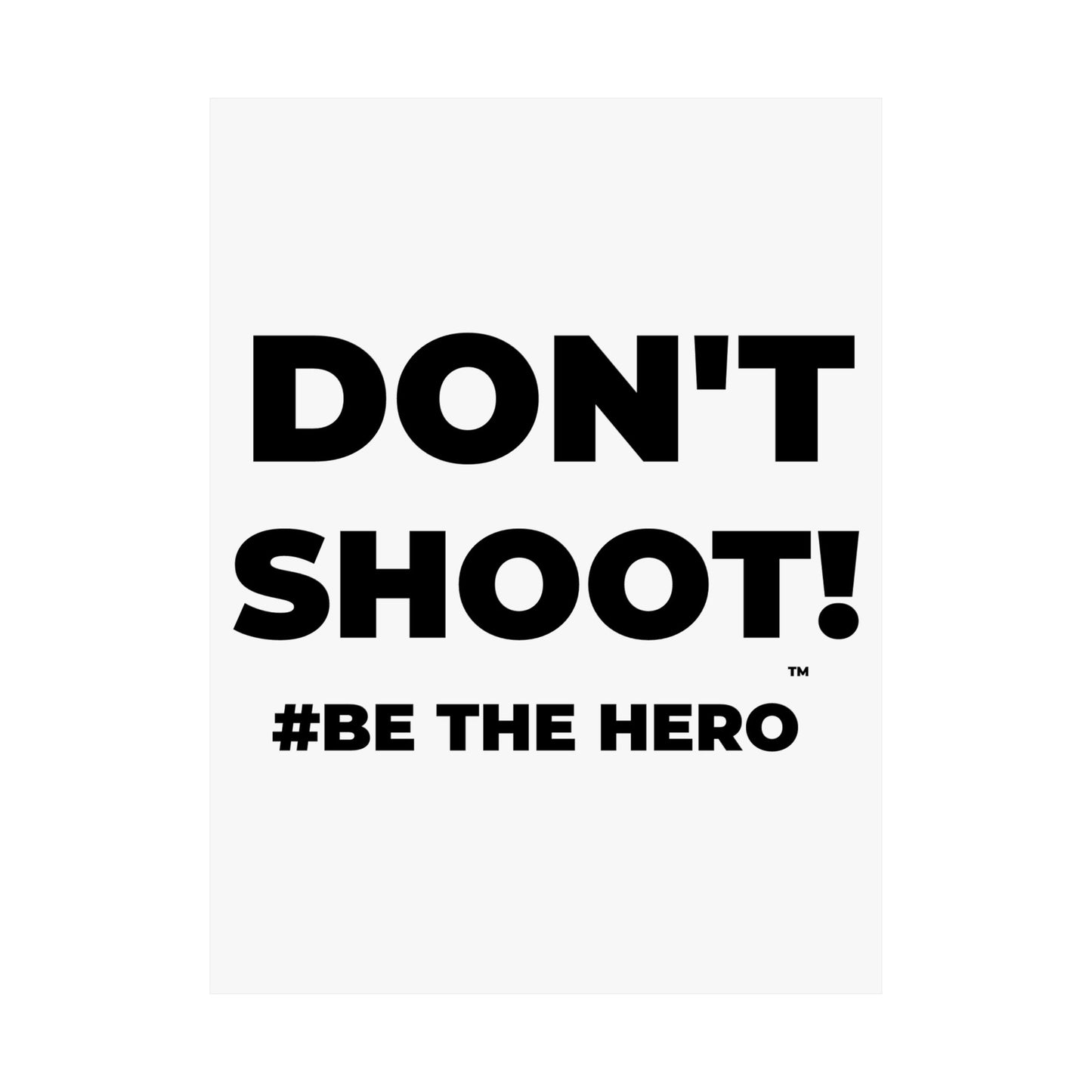 DON'T SHOOT! #BE THE HERO™ SATIN POSTER WORLDWIDE
