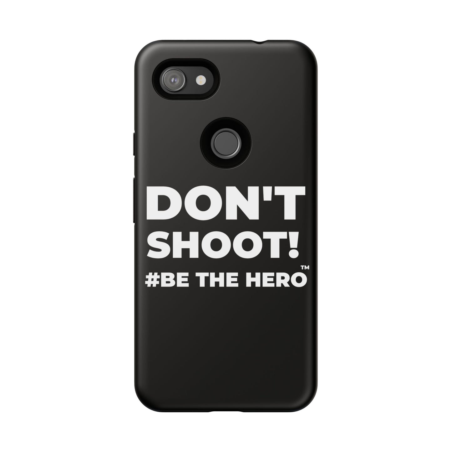 DON'T SHOOT! #BE THE HERO™ PHONE CASE WORLDWIDE