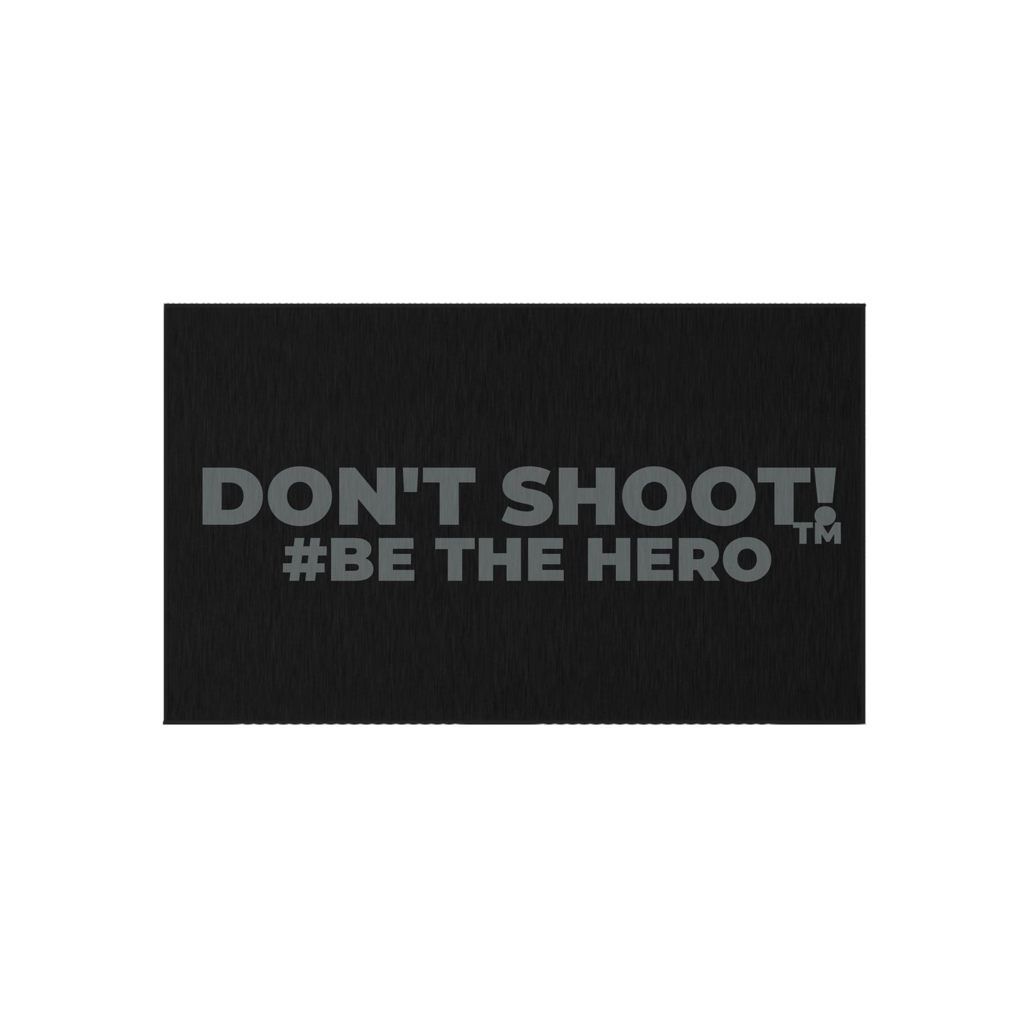 DON'T SHOOT! #BE THE HERO™ OUTDOOR RUG WORLDWIDE SHIPPING