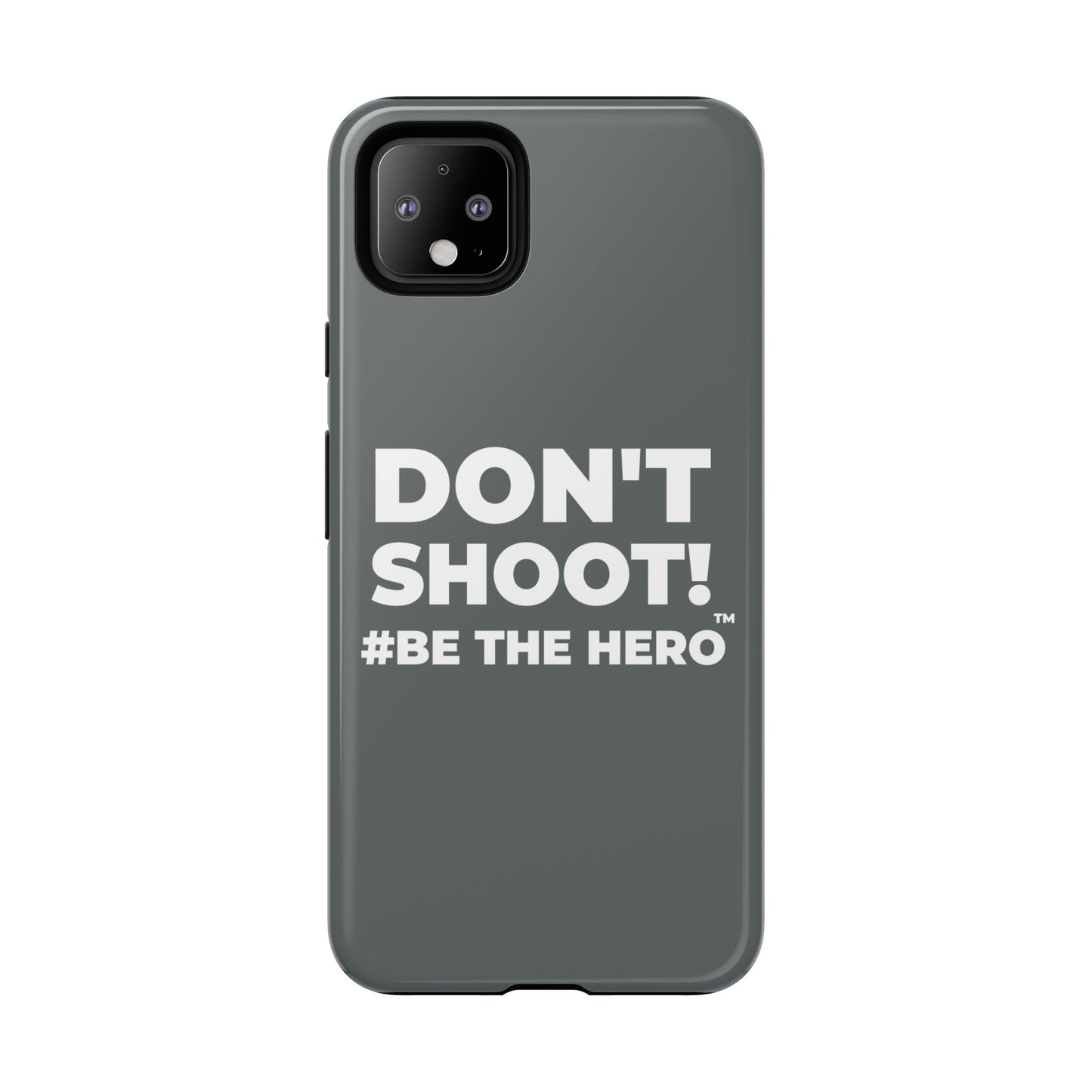 DON'T SHOOT! #BE THE HERO™ PHONE CASE WORLDWIDE