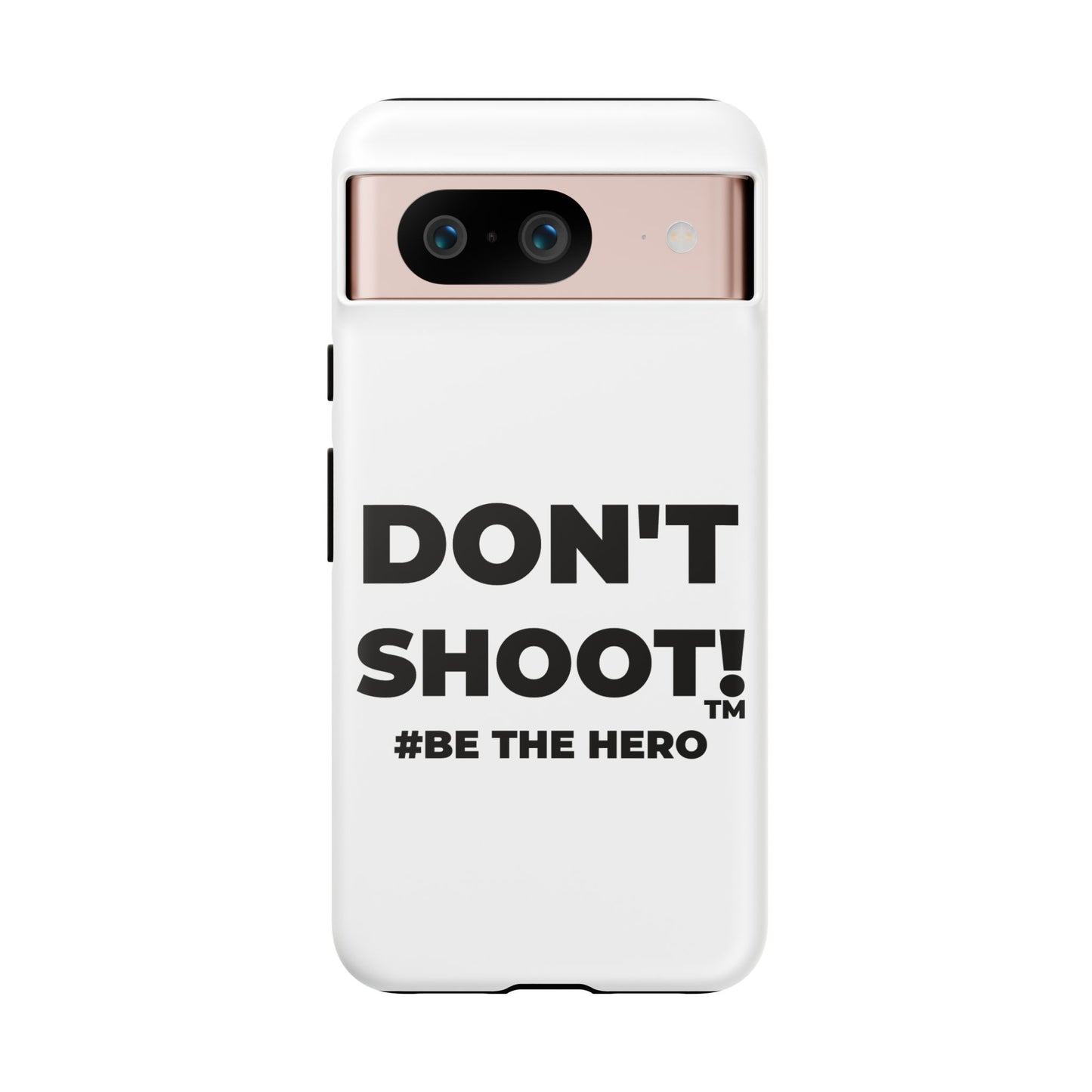 DON'T SHOOT! #BE THE HERO™ PHONE CASE WORLDWIDE