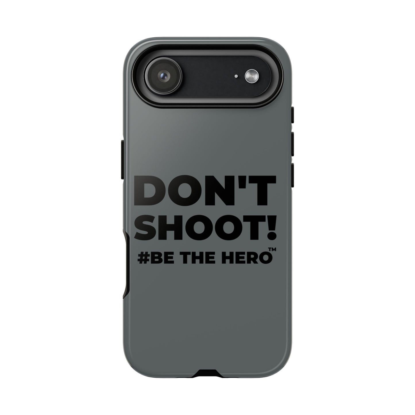 DON'T SHOOT! #BE THE HERO™ PHONE CASE WORLDWIDE