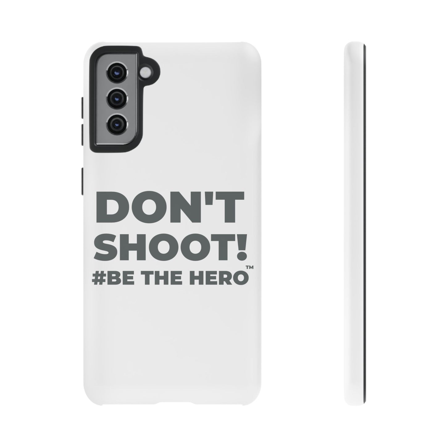 DON'T SHOOT! #BE THE HERO™ PHONE CASE WORLDWIDE