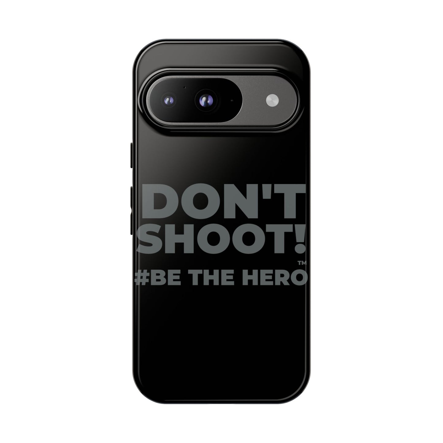 DON'T SHOOT! #BE THE HERO™ PHONE CASE WORLDWIDE