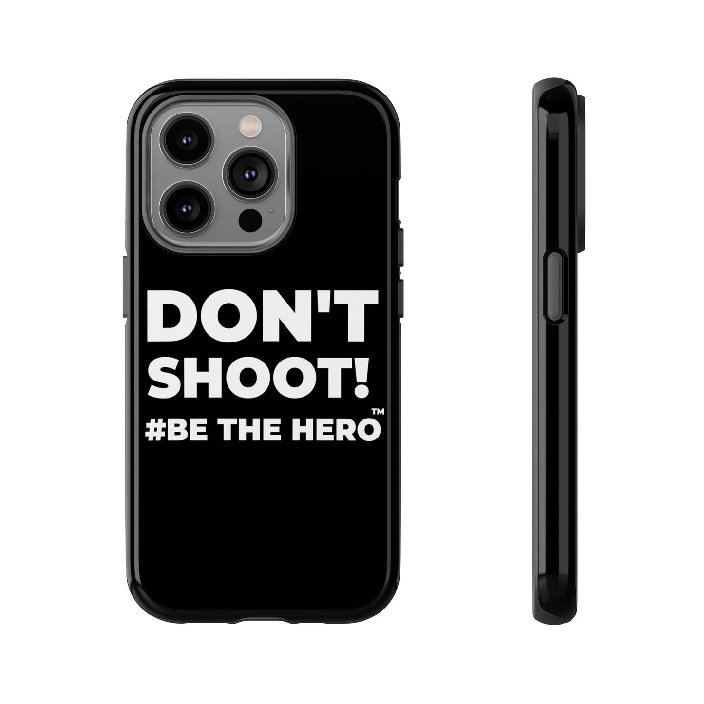 DON'T SHOOT! #BE THE HERO™ PHONE CASE WORLDWIDE