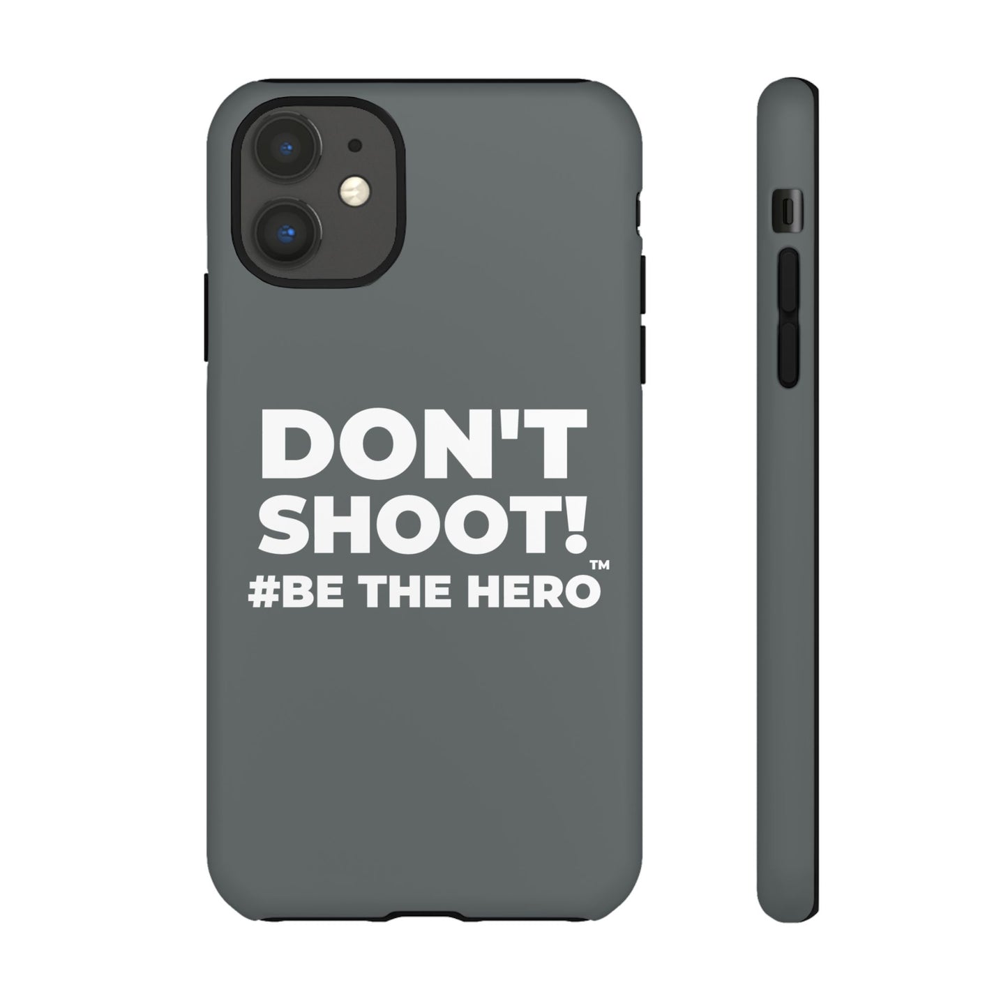 DON'T SHOOT! #BE THE HERO™ PHONE CASE WORLDWIDE