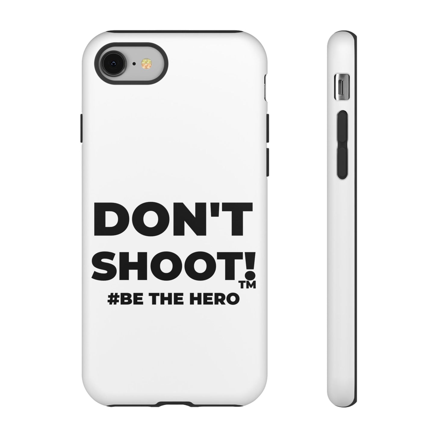 DON'T SHOOT! #BE THE HERO™ PHONE CASE WORLDWIDE