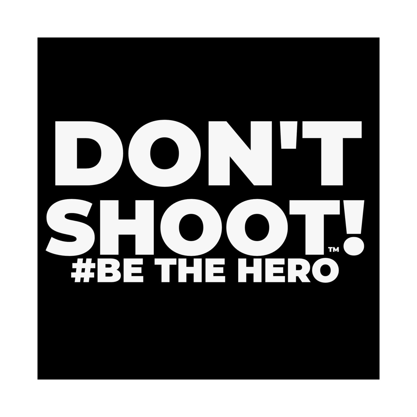 DON'T SHOOT! #BE THE HERO™ SATIN POSTER WORLDWIDE
