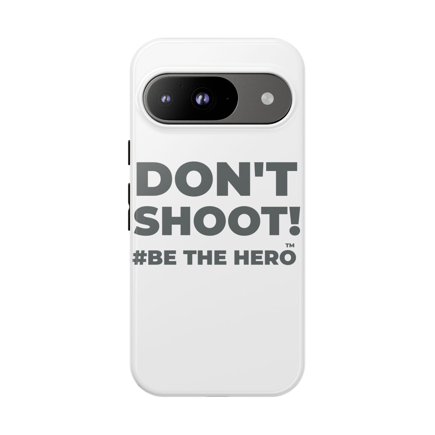 DON'T SHOOT! #BE THE HERO™ PHONE CASE WORLDWIDE