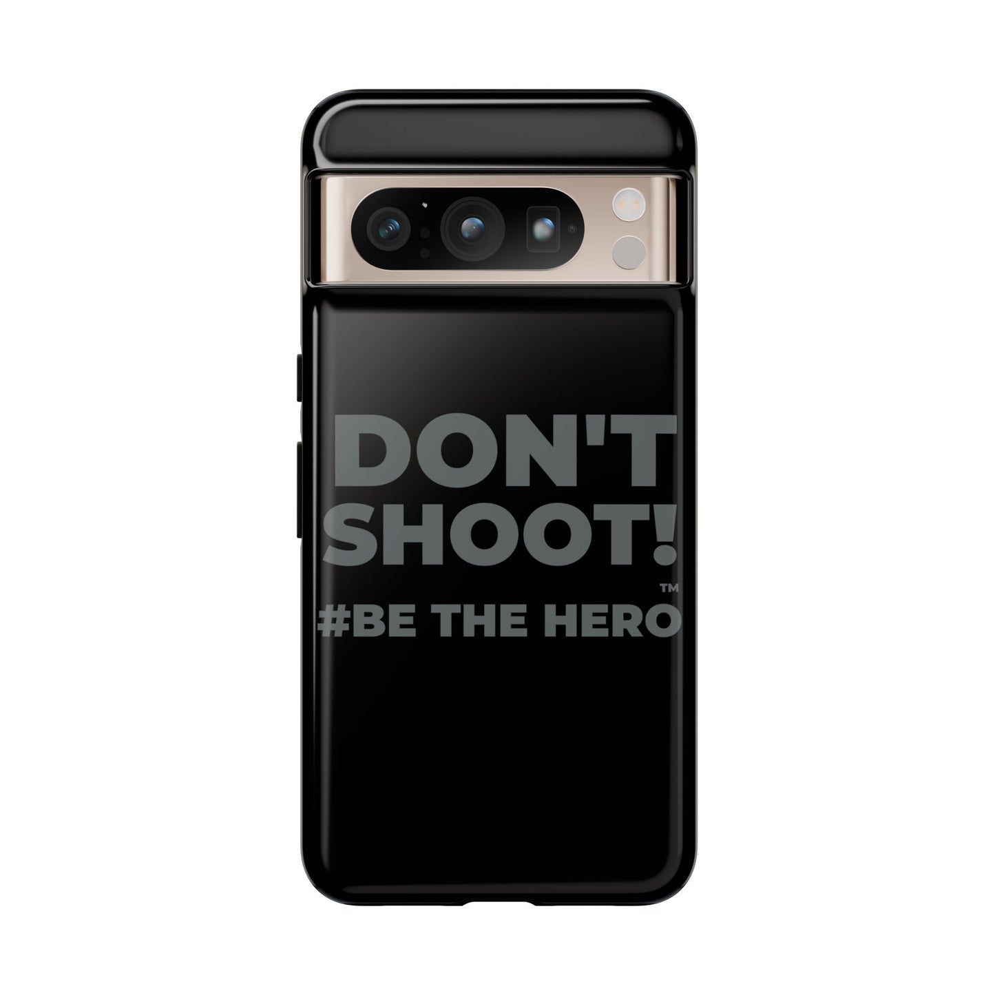 DON'T SHOOT! #BE THE HERO™ PHONE CASE WORLDWIDE