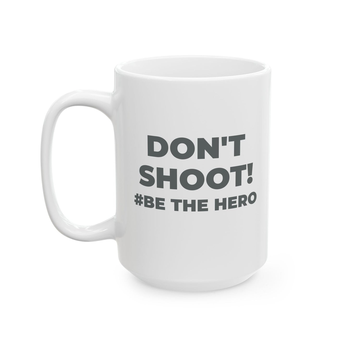 DON'T SHOOT! #BE THE HERO™ BLACK MUG WORLDWIDE