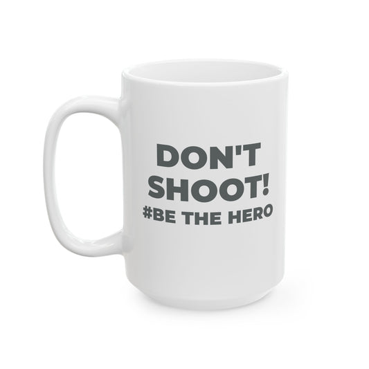 DON'T SHOOT! #BE THE HERO™ BLACK MUG WORLDWIDE