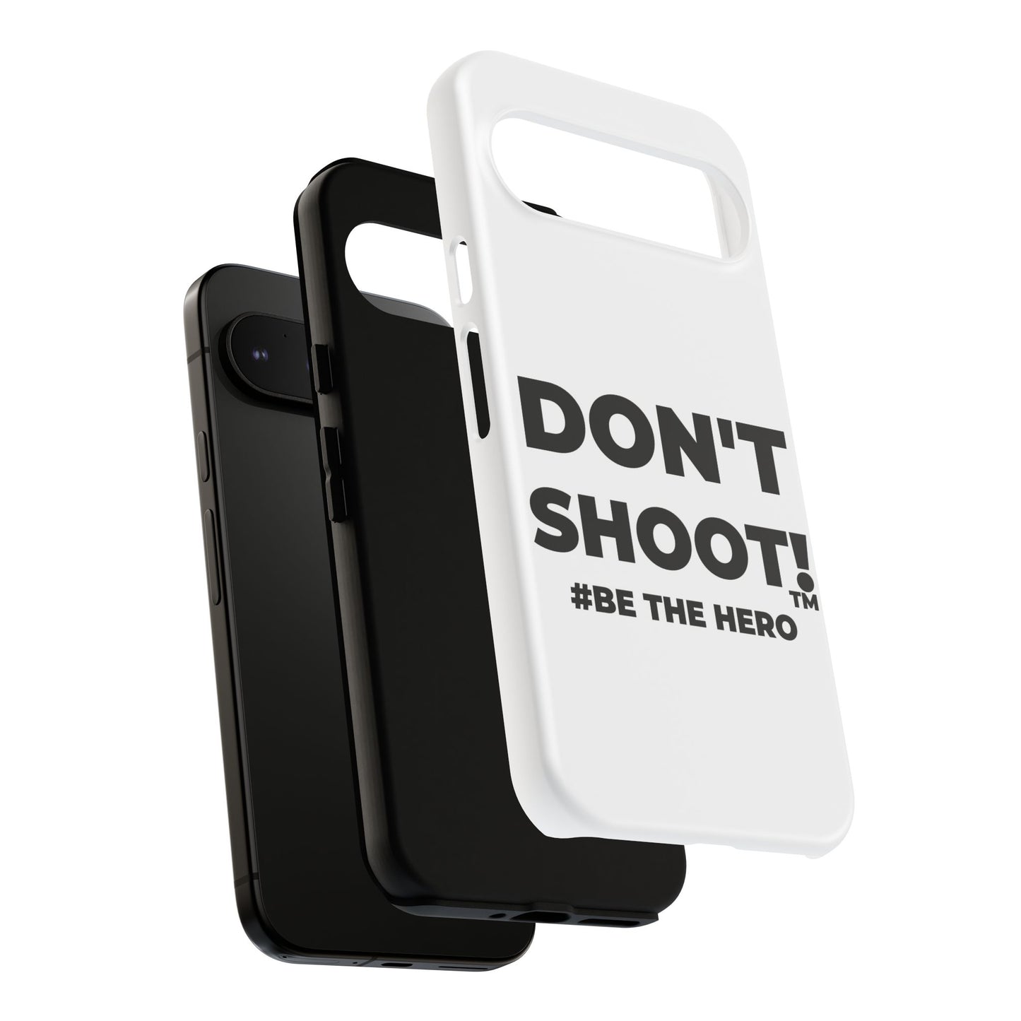 DON'T SHOOT! #BE THE HERO™ PHONE CASE WORLDWIDE