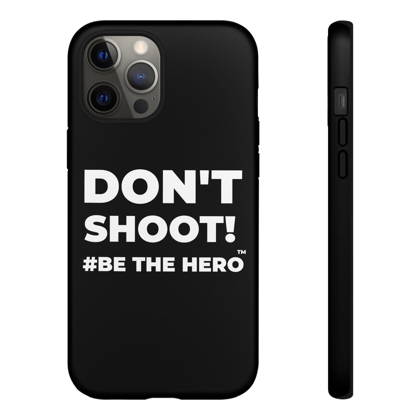 DON'T SHOOT! #BE THE HERO™ PHONE CASE WORLDWIDE