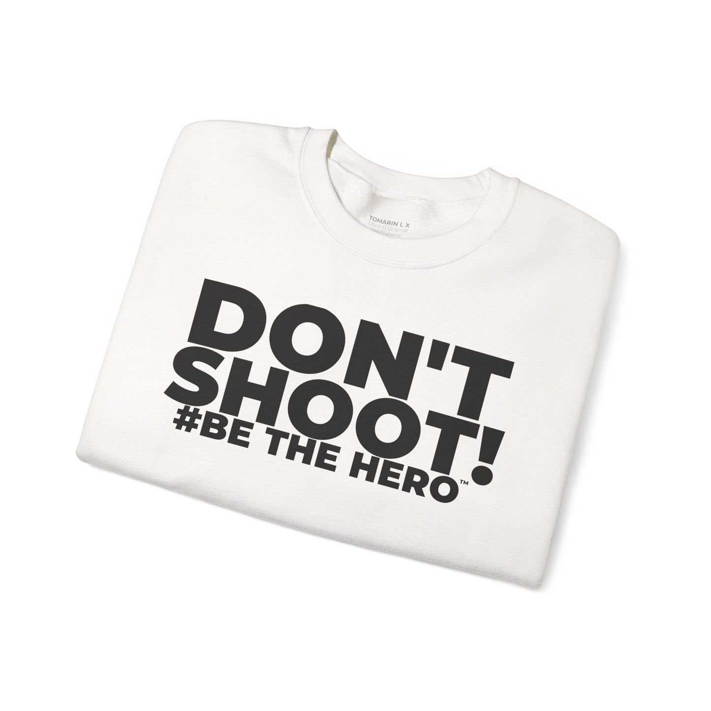 DON'T SHOOT! #BE THE HERO™ CREWNECK  WORLDWIDE SHIPPING