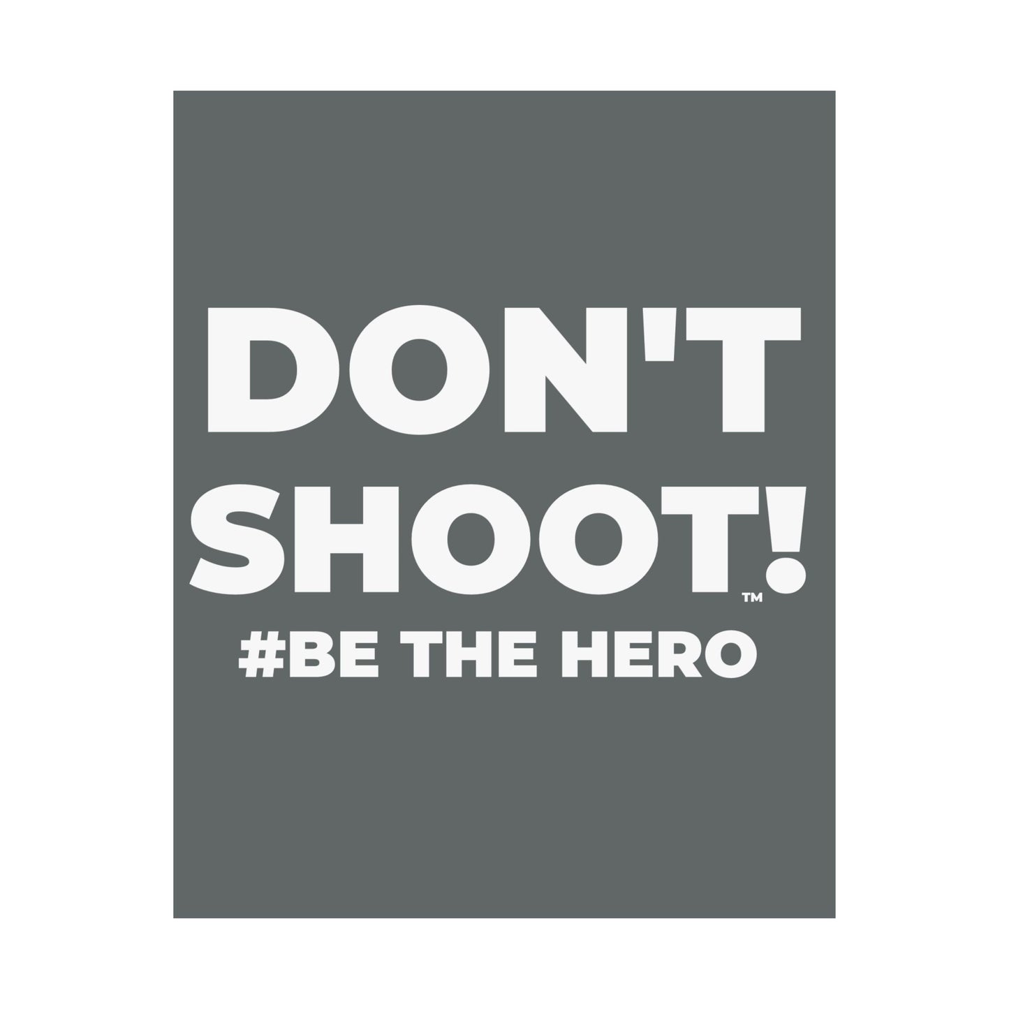 DON'T SHOOT! #BE THE HERO™ SATIN POSTER WORLDWIDE