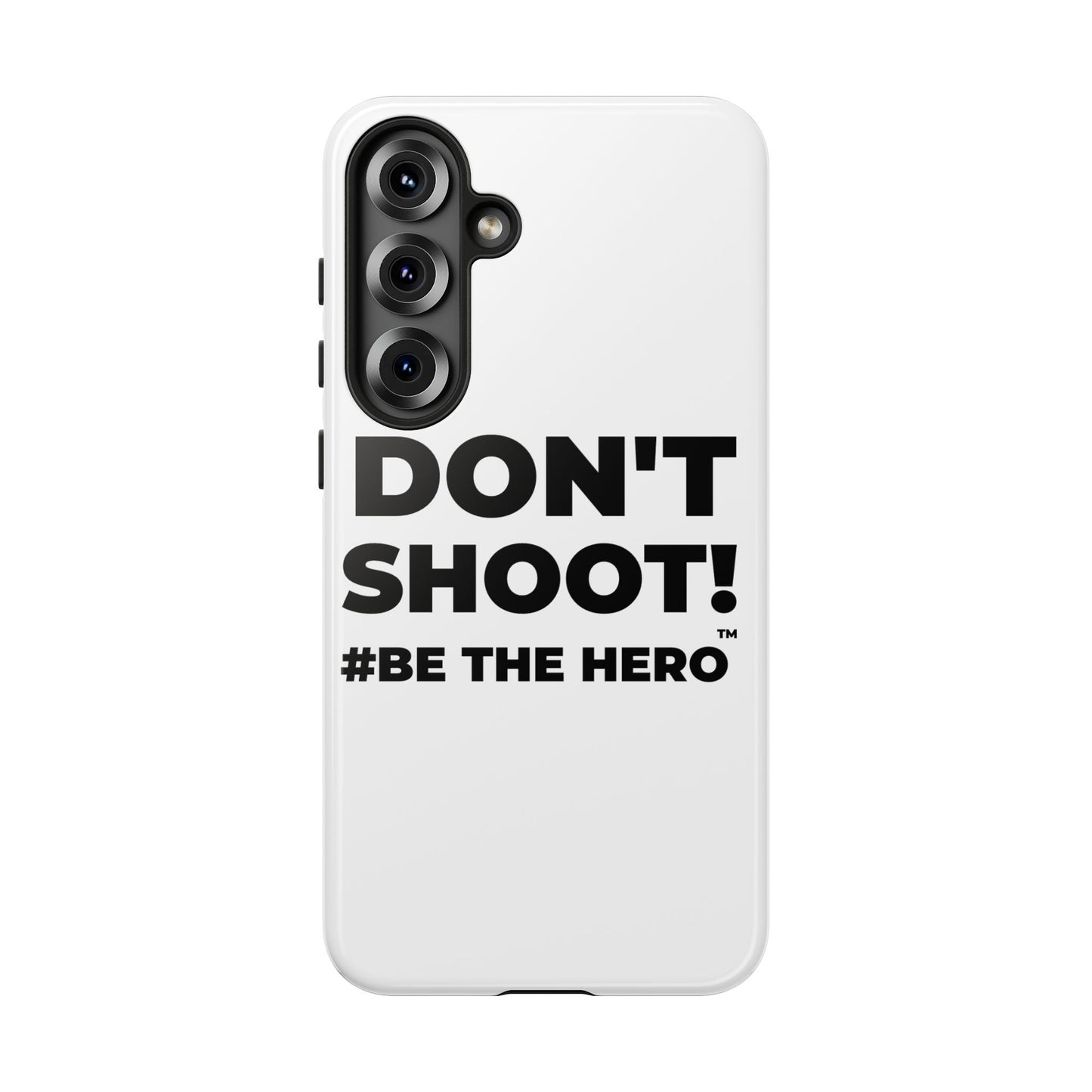 DON'T SHOOT! #BE THE HERO™ PHONE CASE WORLDWIDE