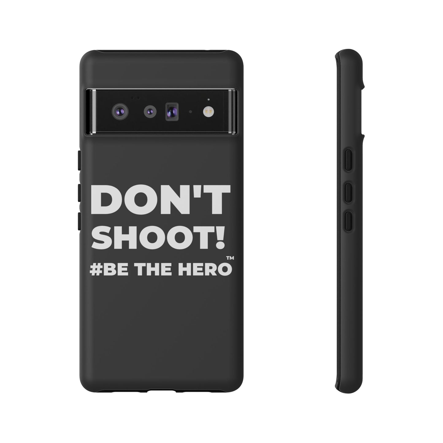 DON'T SHOOT! #BE THE HERO™ PHONE CASE WORLDWIDE