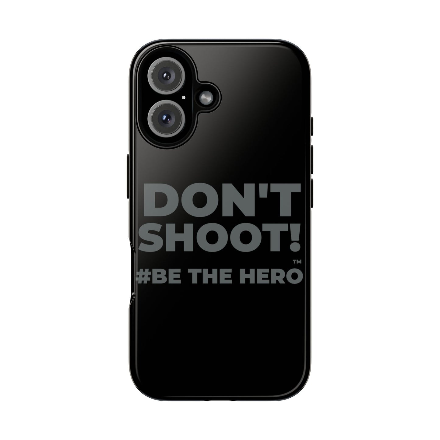 DON'T SHOOT! #BE THE HERO™ PHONE CASE WORLDWIDE