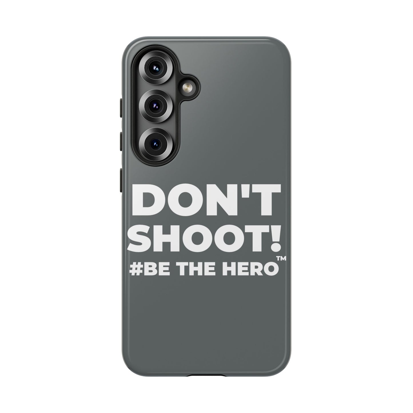 DON'T SHOOT! #BE THE HERO™ PHONE CASE WORLDWIDE