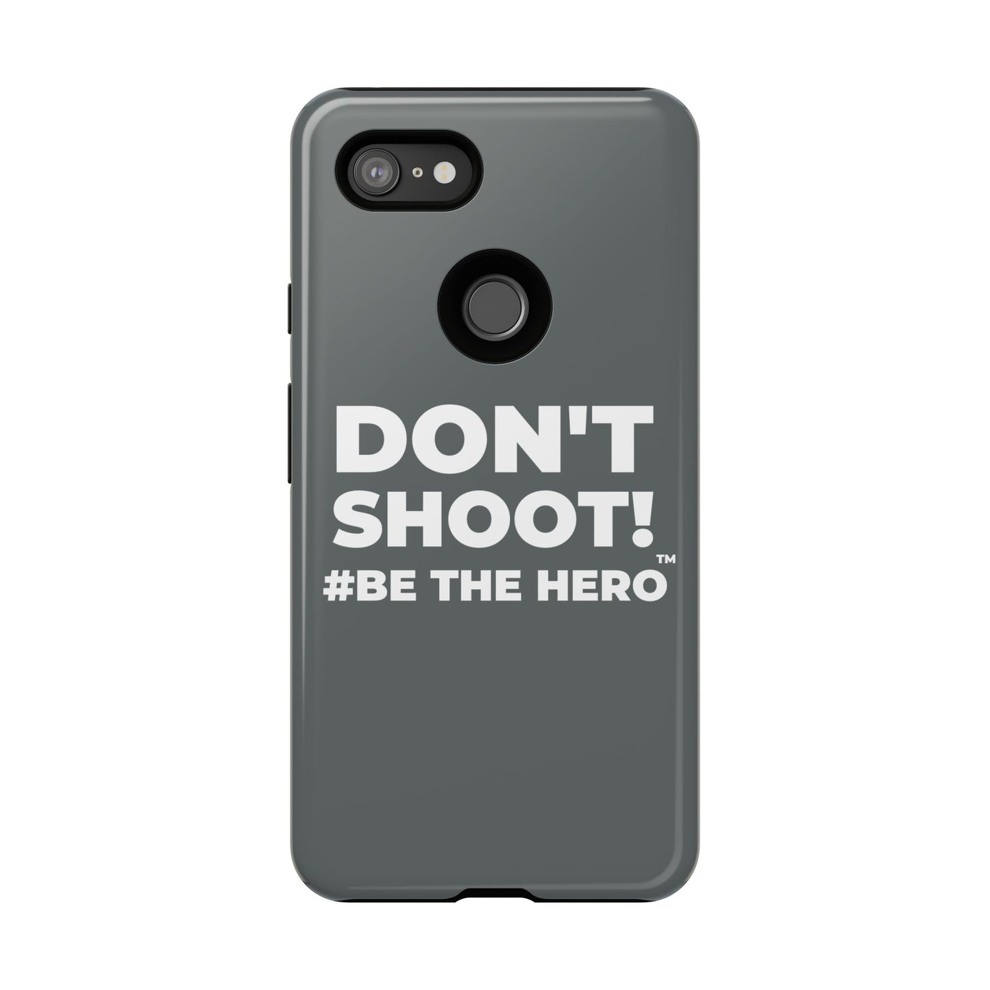 DON'T SHOOT! #BE THE HERO™ PHONE CASE WORLDWIDE