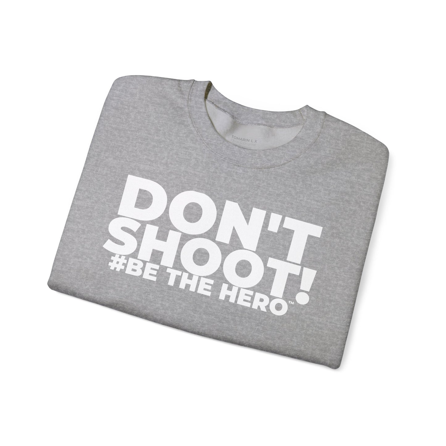DON'T SHOOT! #BE THE HERO™ CREWNECK SWEATSHIRT WORLDWIDE