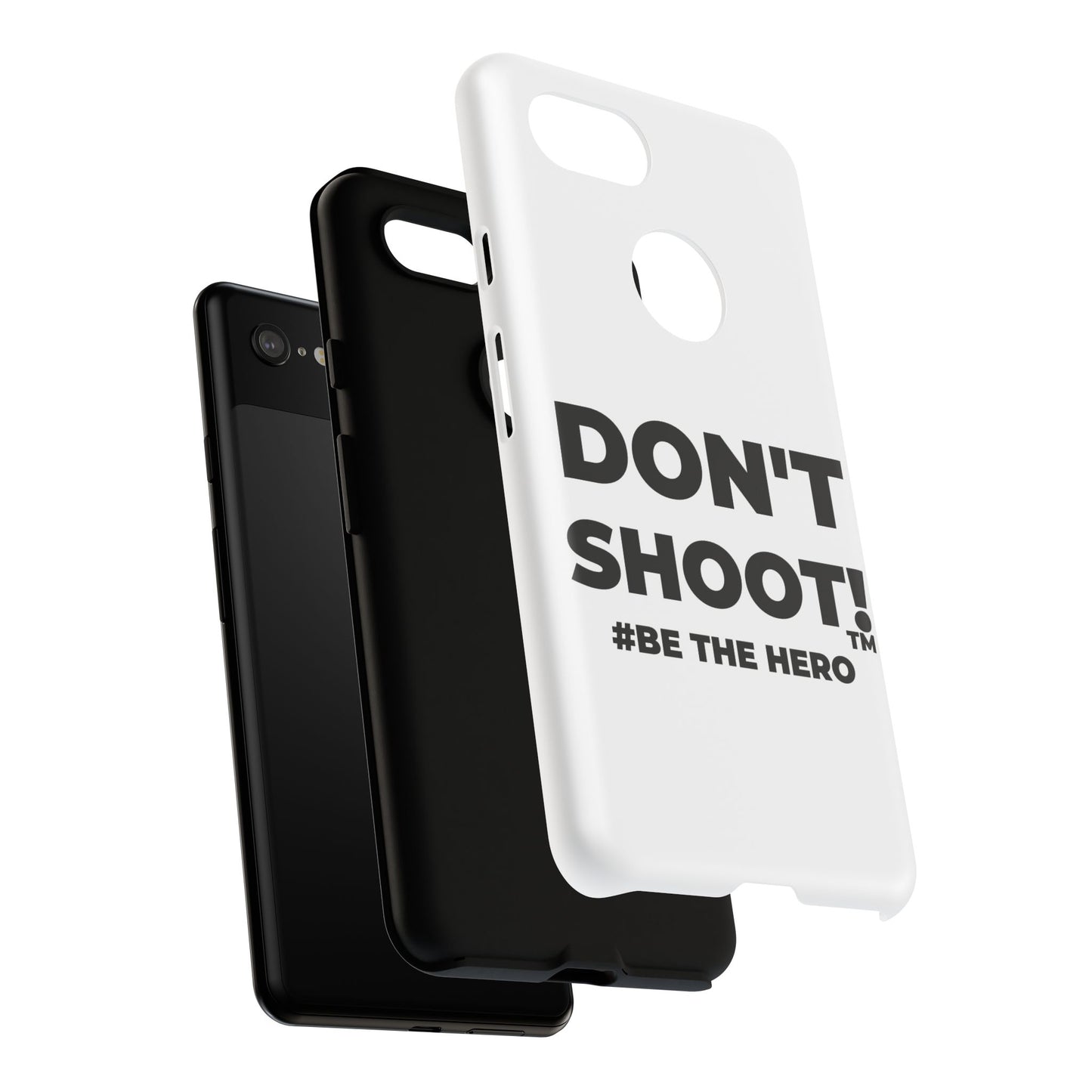 DON'T SHOOT! #BE THE HERO™ PHONE CASE WORLDWIDE