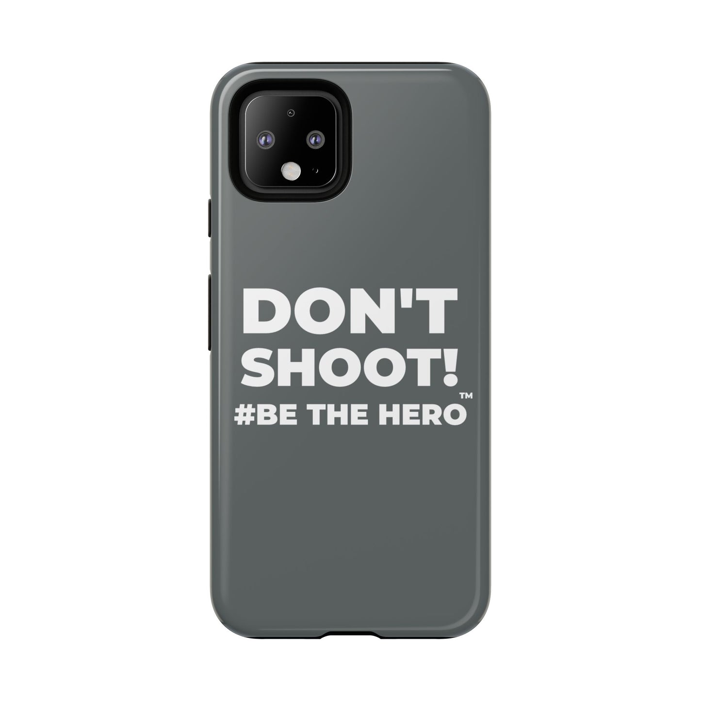 DON'T SHOOT! #BE THE HERO™ PHONE CASE WORLDWIDE