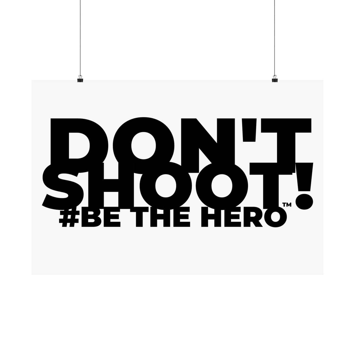DON'T SHOOT! #BE THE HERO™ SATIN POSTER WORLDWIDE