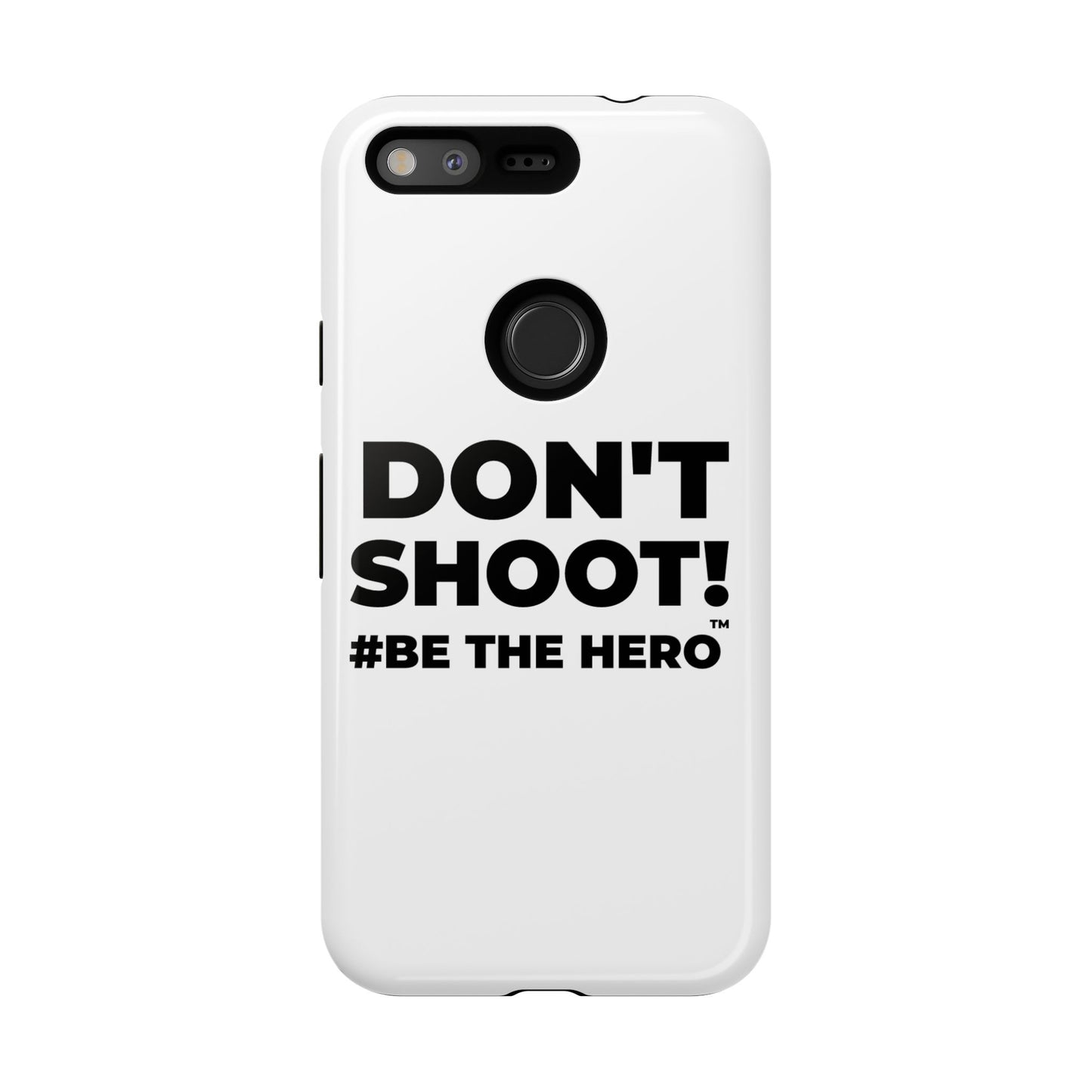 DON'T SHOOT! #BE THE HERO™ PHONE CASE WORLDWIDE