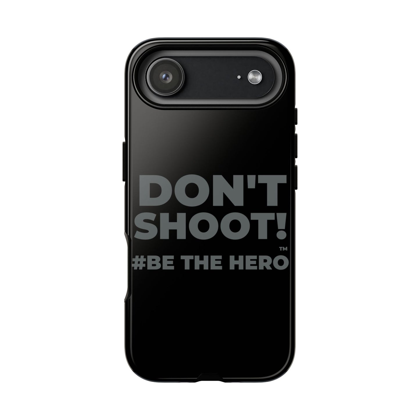 DON'T SHOOT! #BE THE HERO™ PHONE CASE WORLDWIDE