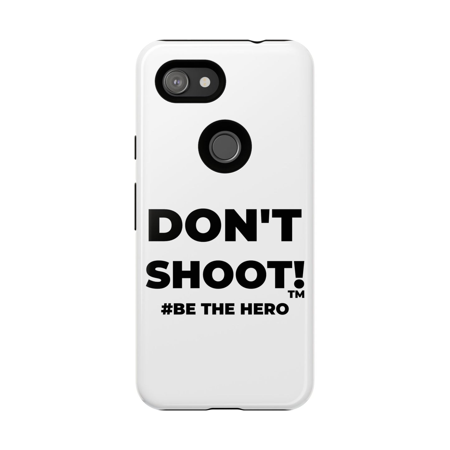 DON'T SHOOT! #BE THE HERO™ PHONE CASE WORLDWIDE