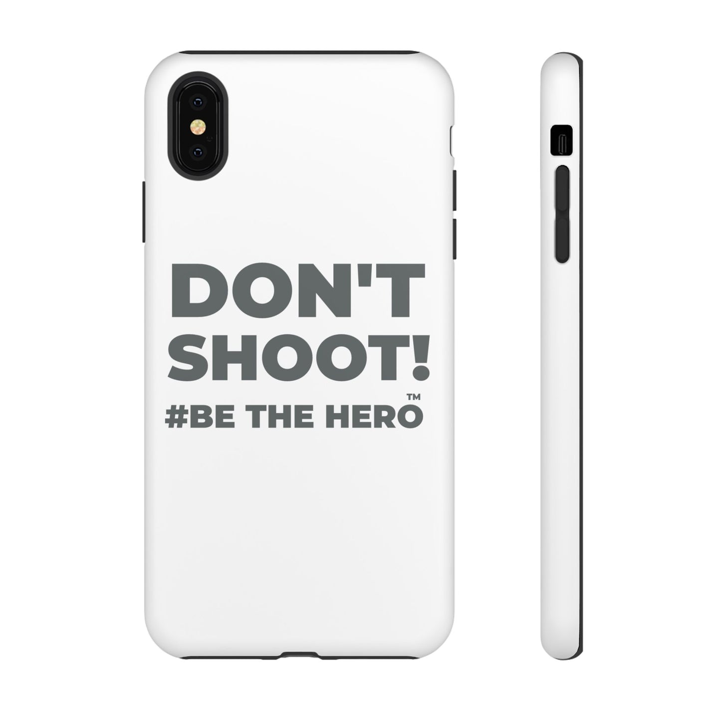DON'T SHOOT! #BE THE HERO™ PHONE CASE WORLDWIDE