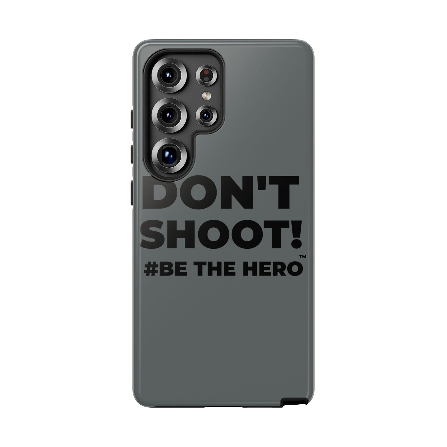 DON'T SHOOT! #BE THE HERO™ PHONE CASE WORLDWIDE