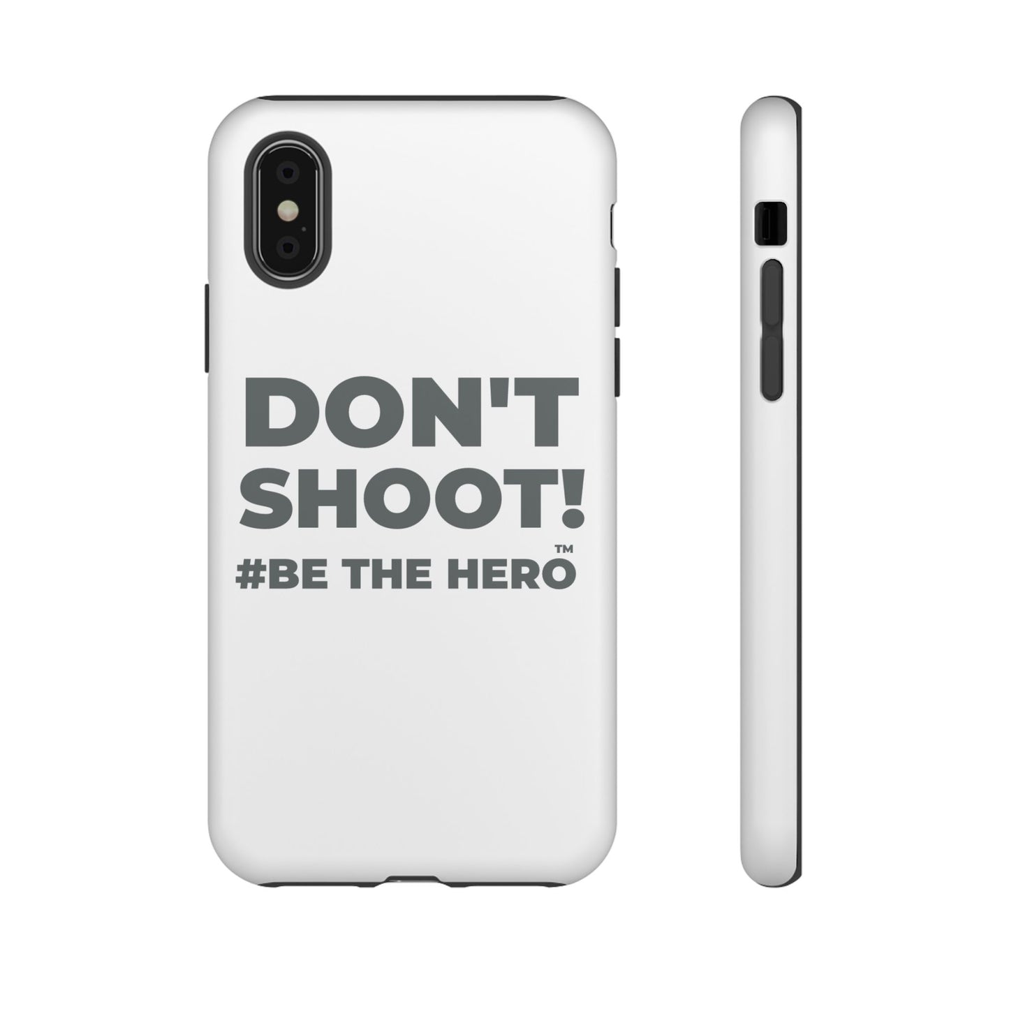 DON'T SHOOT! #BE THE HERO™ PHONE CASE WORLDWIDE