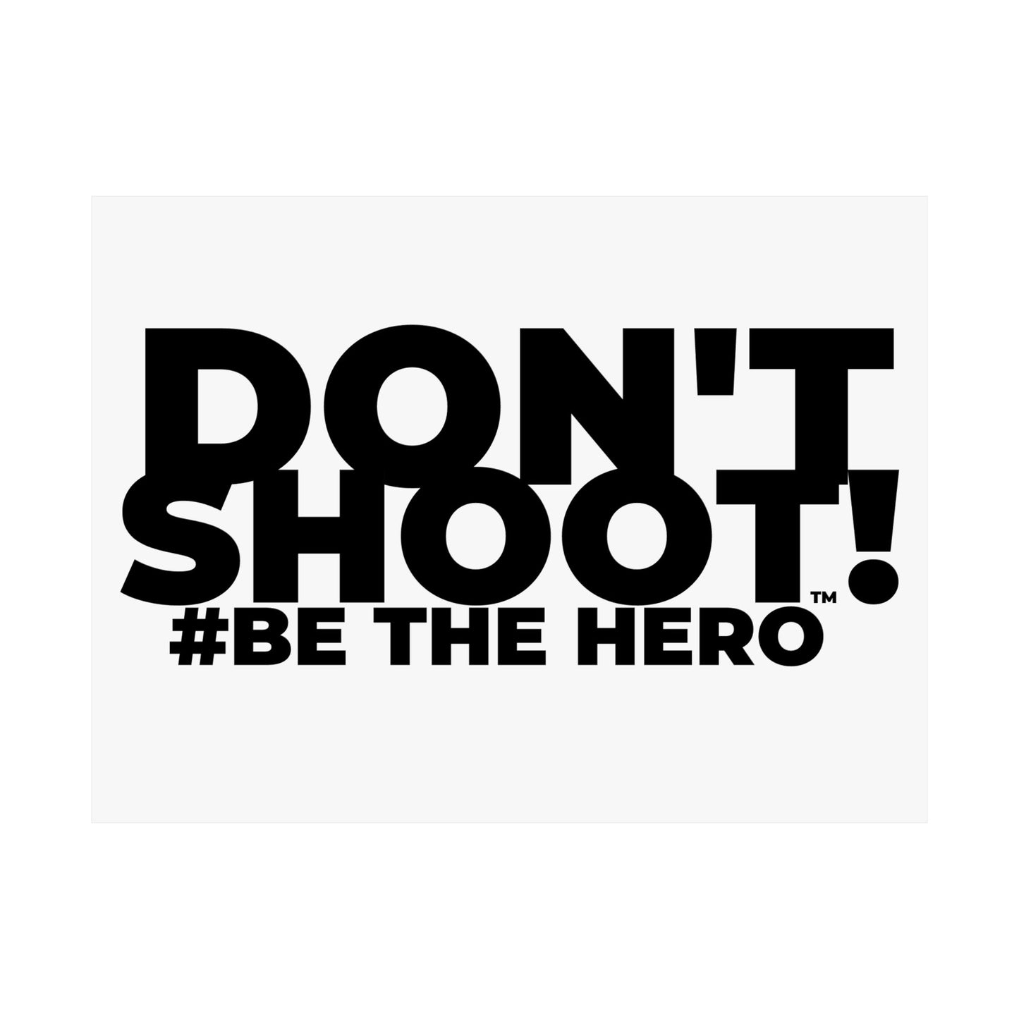 DON'T SHOOT! #BE THE HERO™ SATIN POSTER WORLDWIDE