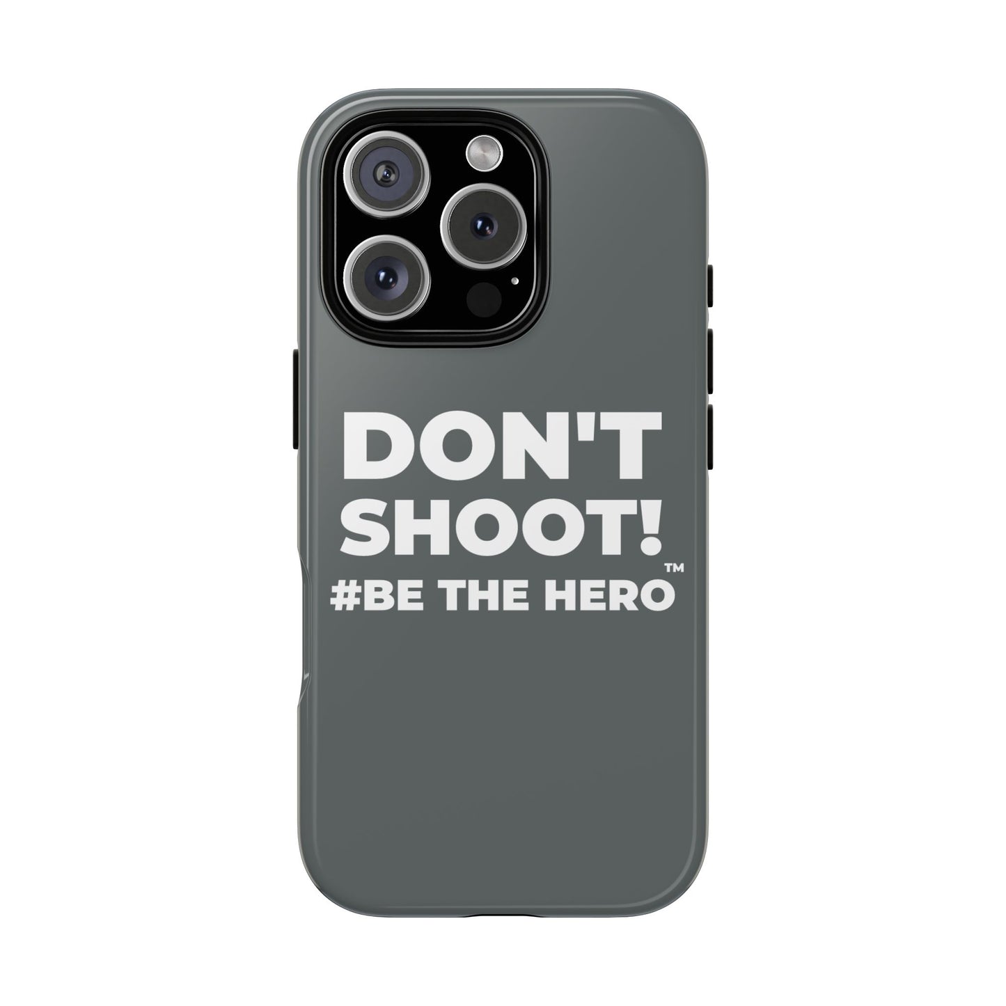 DON'T SHOOT! #BE THE HERO™ PHONE CASE WORLDWIDE